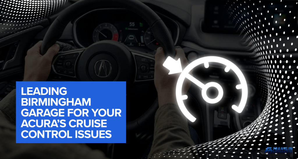 Leading Birmingham Garage for Your Acura's Cruise Control Issues