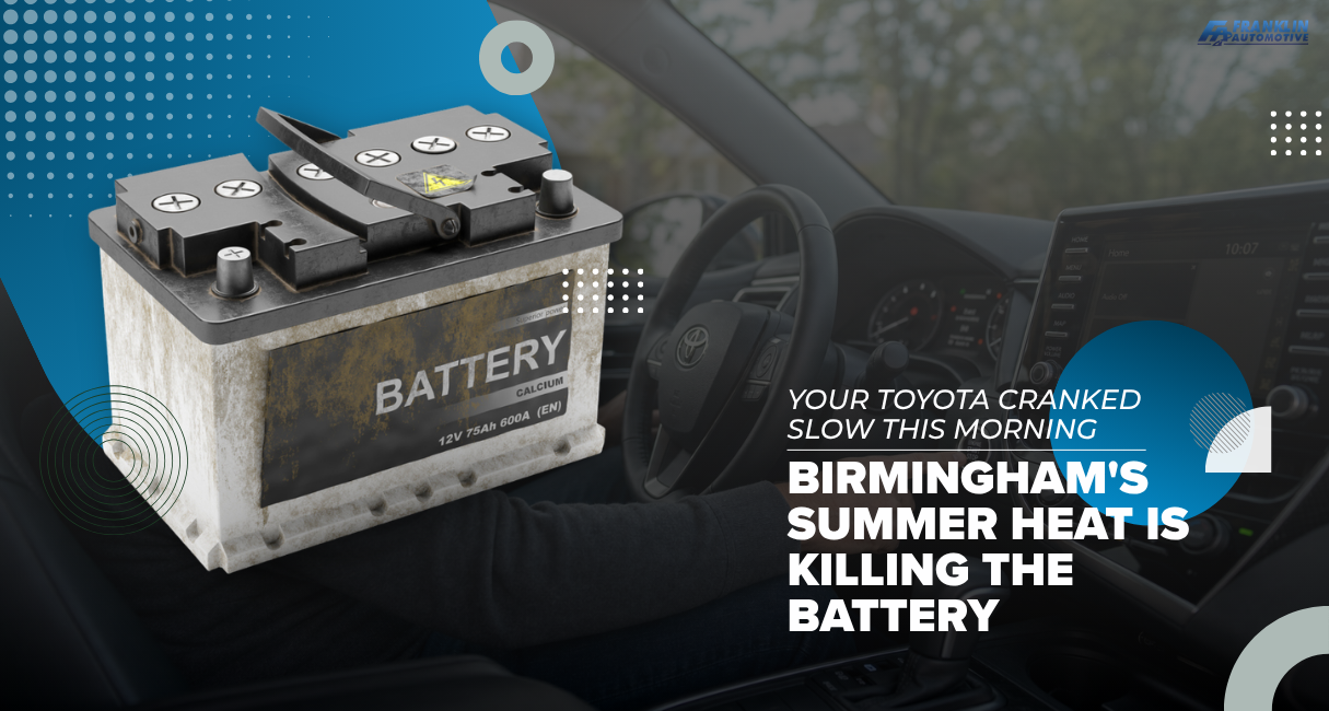 Your Toyota Cranked Slow This Morning — Birmingham's Summer Heat Is Killing The Battery